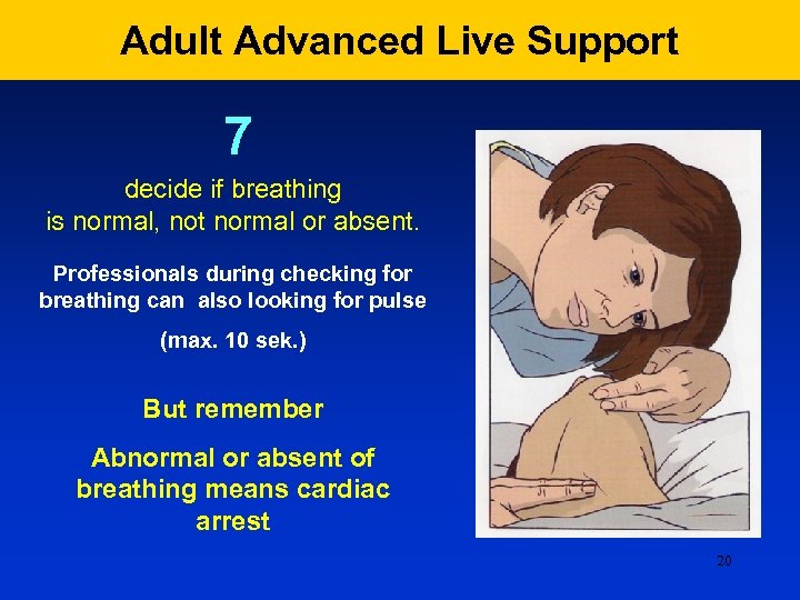Adult Advanced Live Support 7 decide if breathing is normal, not normal or absent.