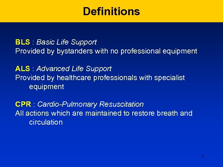 Definitions BLS : Basic Life Support Provided by bystanders with no professional equipment ALS