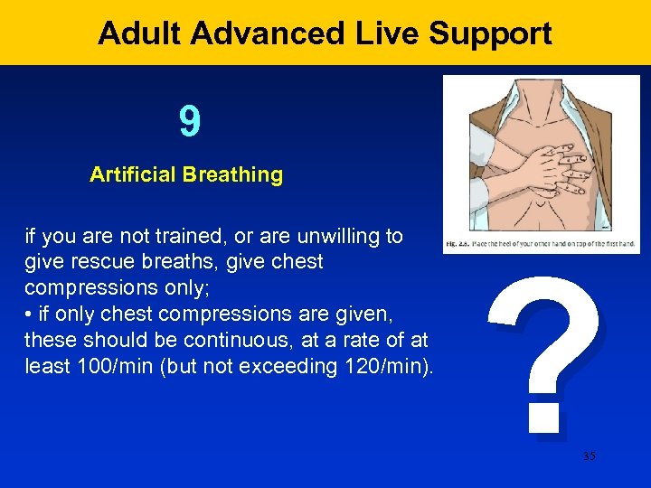 Adult Advanced Live Support 9 Artificial Breathing if you are not trained, or are