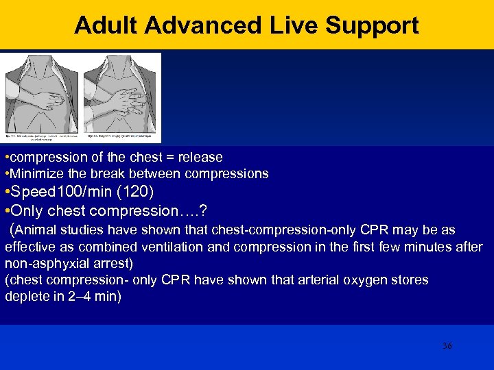 Adult Advanced Live Support • compression of the chest = release • Minimize the