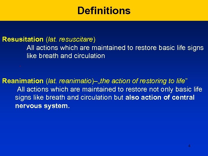 Definitions Resusitation (lat. resuscitare) All actions which are maintained to restore basic life signs