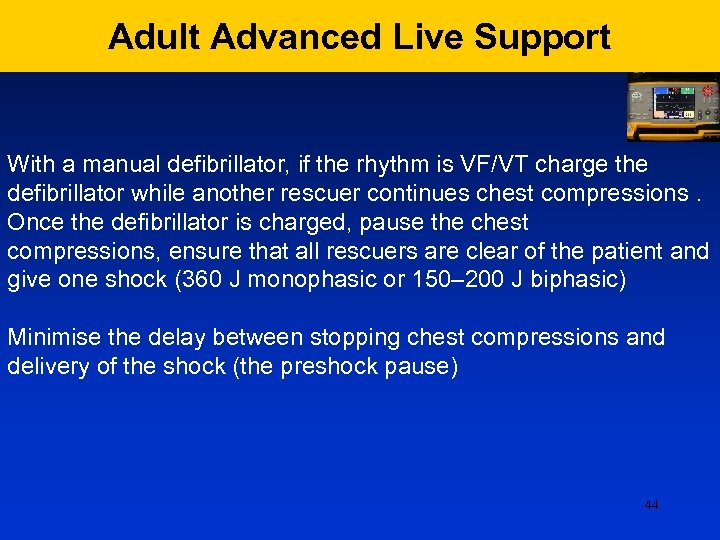 Adult Advanced Live Support With a manual defibrillator, if the rhythm is VF/VT charge
