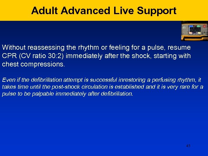 Adult Advanced Live Support Without reassessing the rhythm or feeling for a pulse, resume