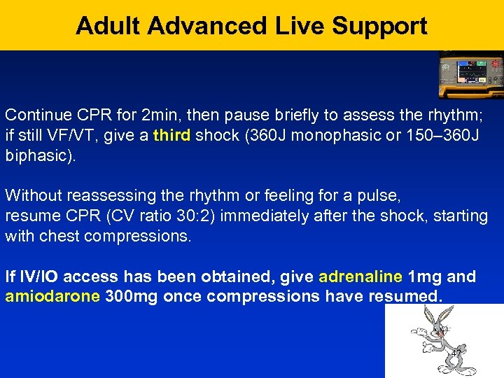 Adult Advanced Live Support Continue CPR for 2 min, then pause briefly to assess