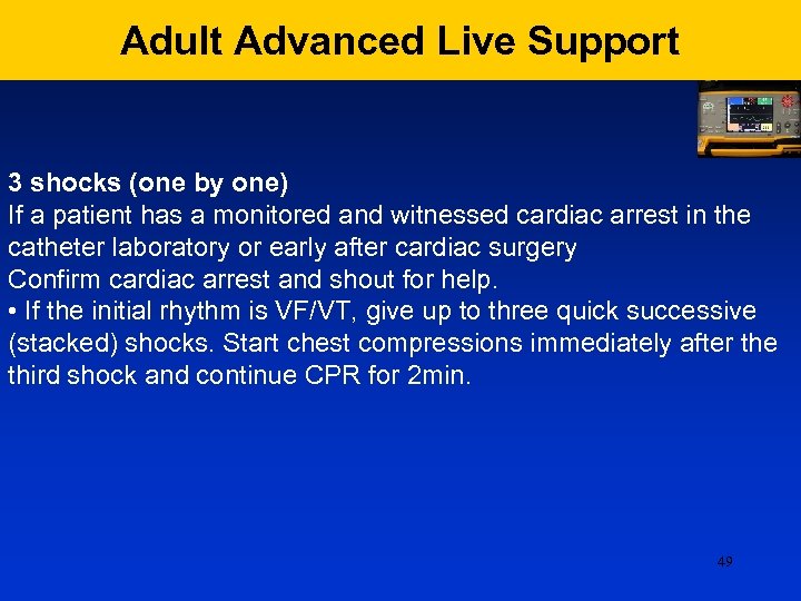 Adult Advanced Live Support 3 shocks (one by one) If a patient has a