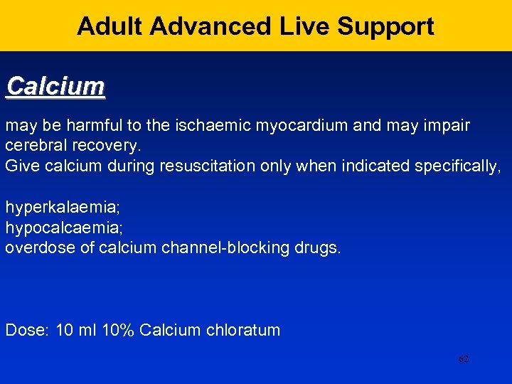 Adult Advanced Live Support Calcium may be harmful to the ischaemic myocardium and may
