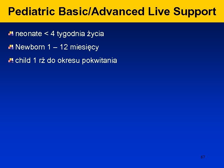 Pediatric Basic/Advanced Live Support neonate < 4 tygodnia życia Newborn 1 – 12 miesięcy