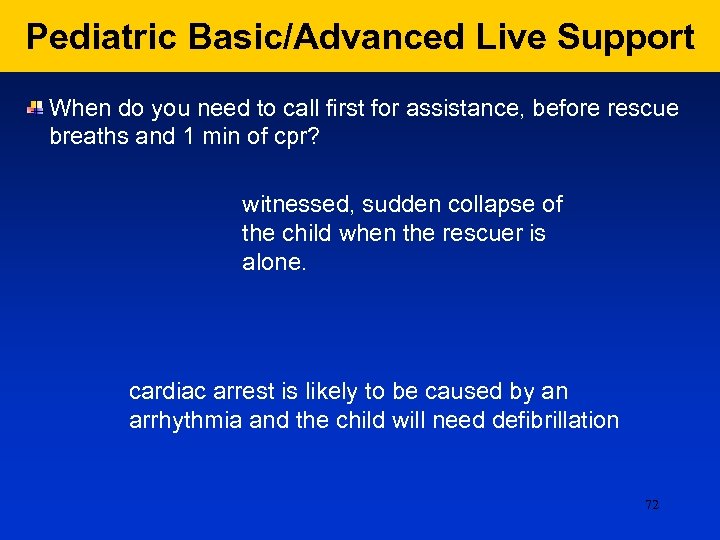 Pediatric Basic/Advanced Live Support When do you need to call first for assistance, before