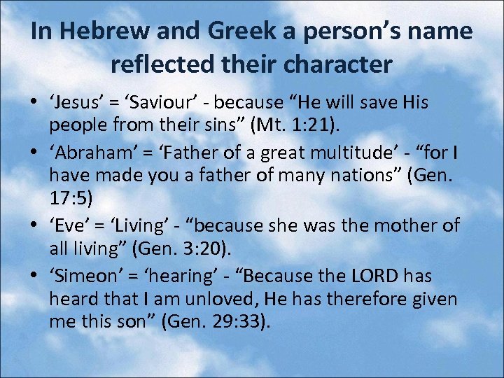 In Hebrew and Greek a person’s name reflected their character • ‘Jesus’ = ‘Saviour’