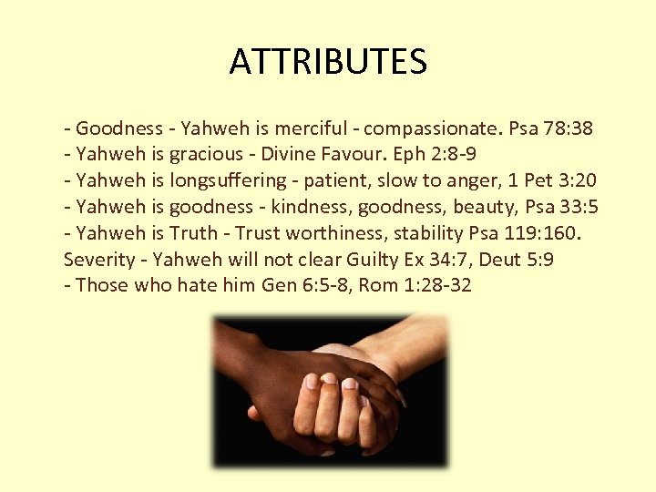 ATTRIBUTES - Goodness - Yahweh is merciful - compassionate. Psa 78: 38 - Yahweh