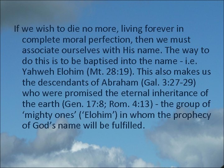 If we wish to die no more, living forever in complete moral perfection, then