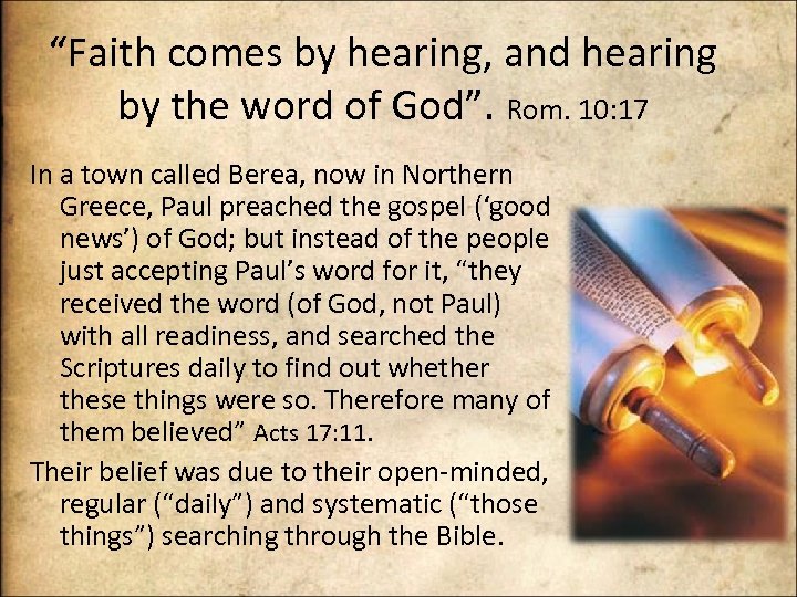 “Faith comes by hearing, and hearing by the word of God”. Rom. 10: 17