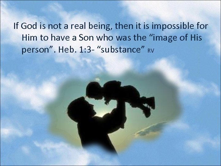 If God is not a real being, then it is impossible for Him to