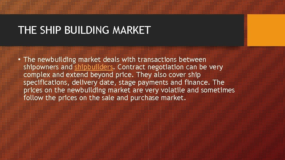 THE SHIP BUILDING MARKET • The newbuilding market deals with transactions between shipowners and