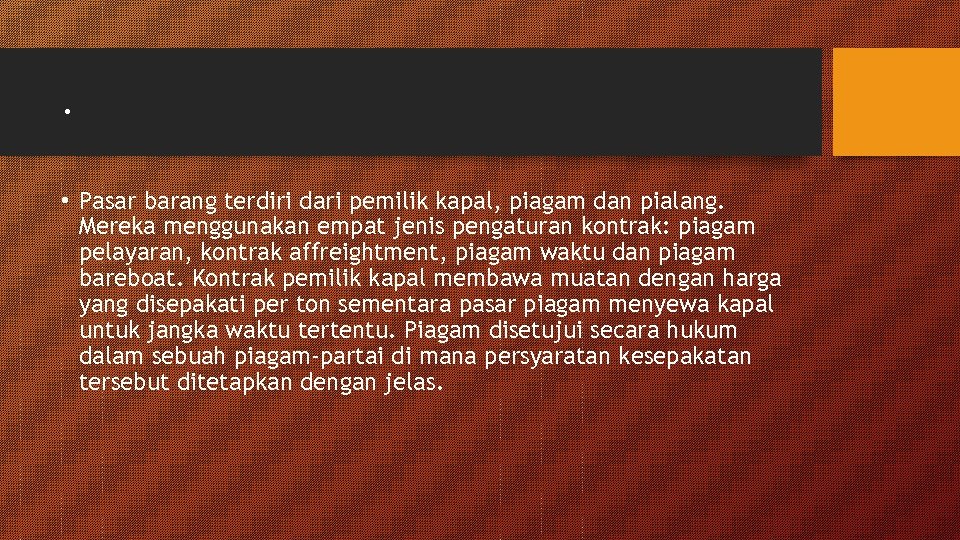 . • Pasar barang terdiri dari pemilik kapal, piagam dan pialang. Mereka menggunakan empat