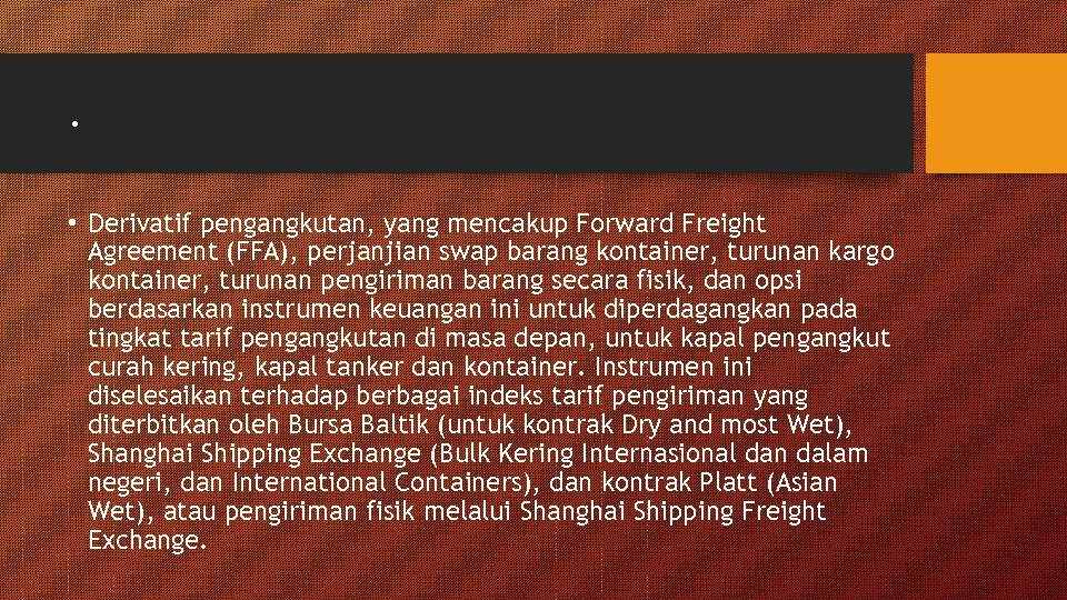 . • Derivatif pengangkutan, yang mencakup Forward Freight Agreement (FFA), perjanjian swap barang kontainer,