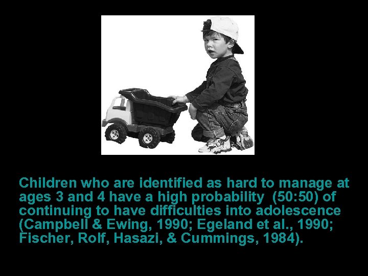 Children who are identified as hard to manage at ages 3 and 4 have