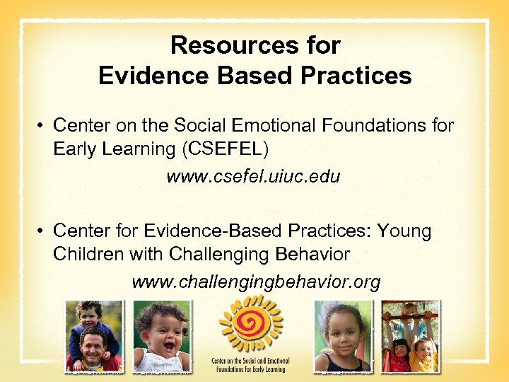 Resources for Evidence Based Practices • Center on the Social Emotional Foundations for Early