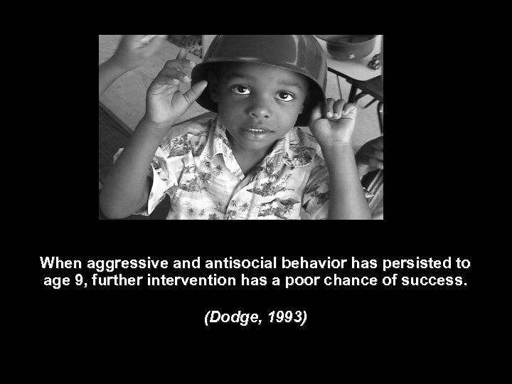 When aggressive and antisocial behavior has persisted to age 9, further intervention has a