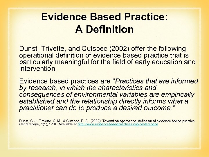Evidence Based Practice: A Definition Dunst, Trivette, and Cutspec (2002) offer the following operational