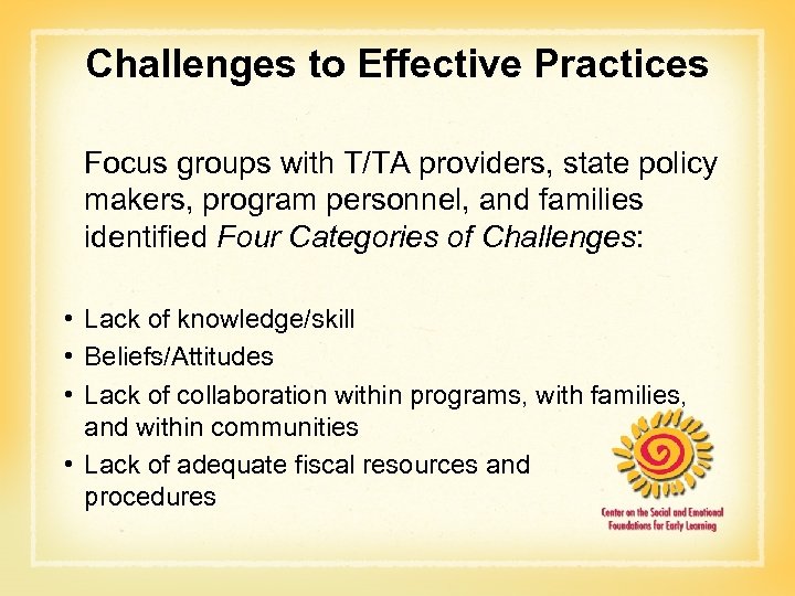 Challenges to Effective Practices Focus groups with T/TA providers, state policy makers, program personnel,