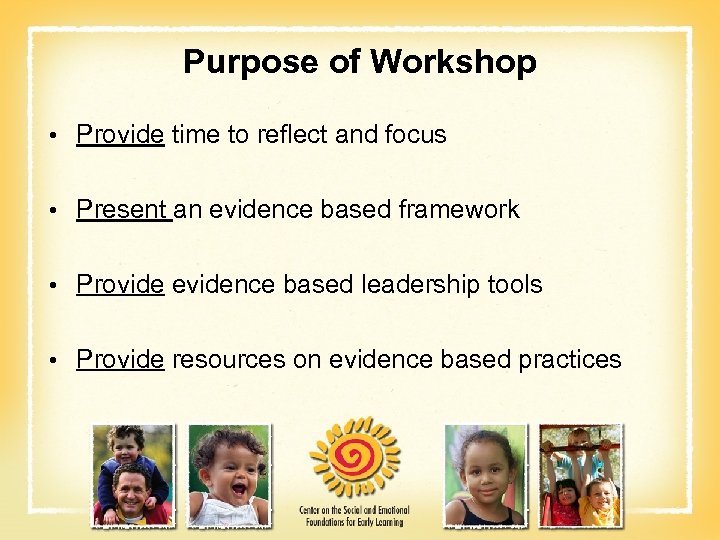Purpose of Workshop • Provide time to reflect and focus • Present an evidence