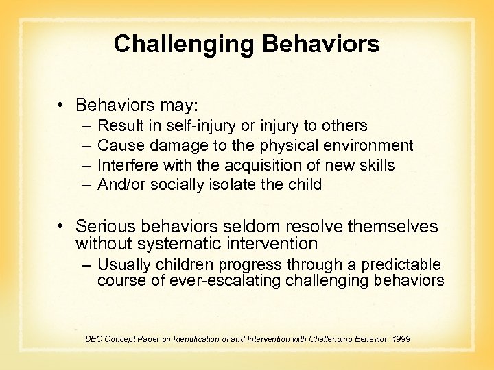 Challenging Behaviors • Behaviors may: – – Result in self-injury or injury to others