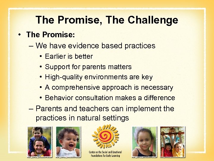 The Promise, The Challenge • The Promise: – We have evidence based practices •