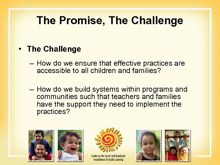 The Promise, The Challenge • The Challenge – How do we ensure that effective