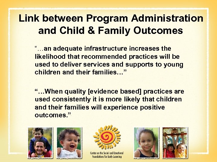 Link between Program Administration and Child & Family Outcomes “…an adequate infrastructure increases the