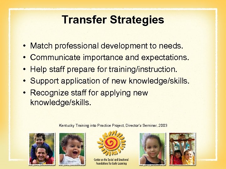 Transfer Strategies • • • Match professional development to needs. Communicate importance and expectations.