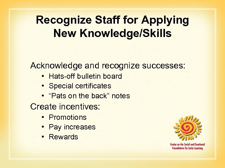 Recognize Staff for Applying New Knowledge/Skills Acknowledge and recognize successes: • Hats-off bulletin board