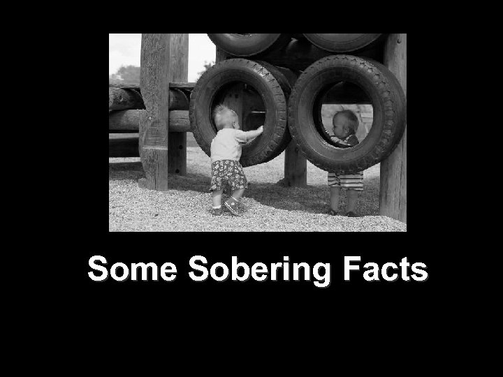 Some Sobering Facts 7 