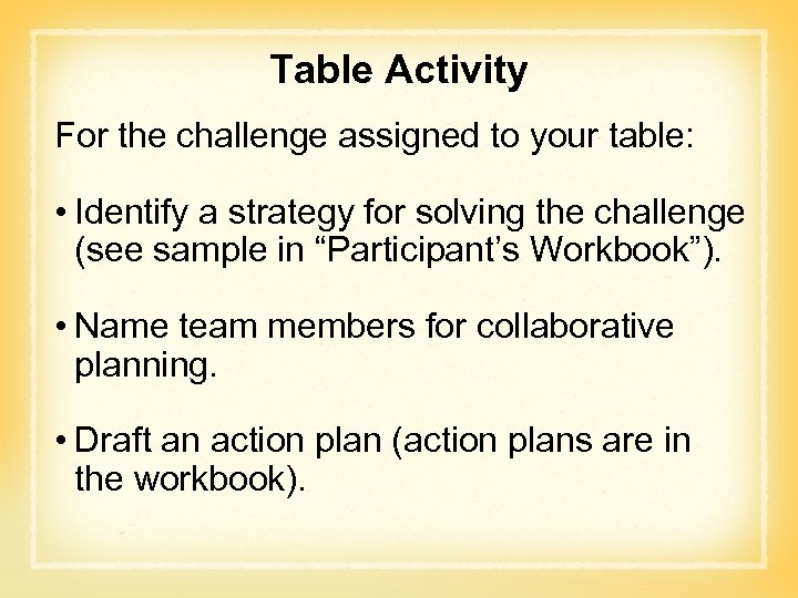 Table Activity For the challenge assigned to your table: • Identify a strategy for