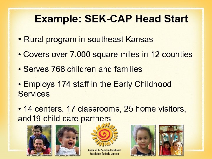 Example: SEK-CAP Head Start • Rural program in southeast Kansas • Covers over 7,
