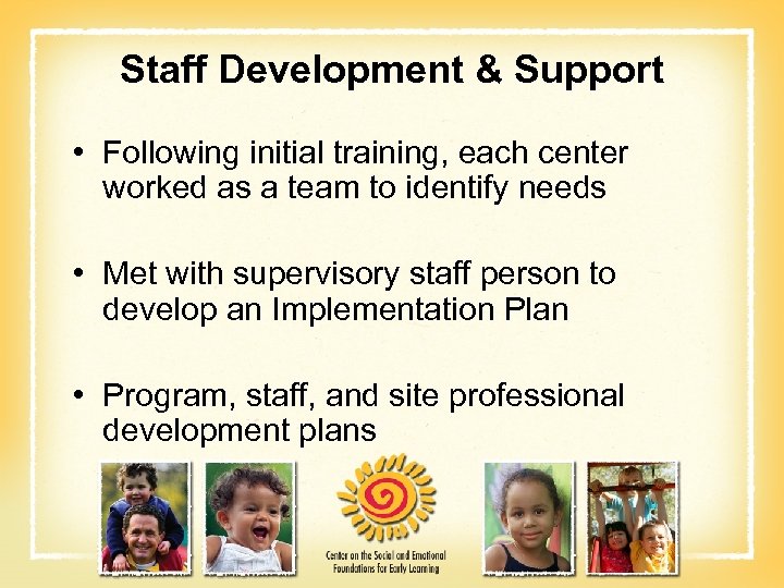 Staff Development & Support • Following initial training, each center worked as a team
