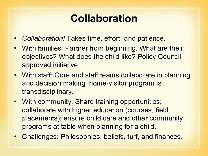 Collaboration • Collaboration! Takes time, effort, and patience. • With families: Partner from beginning.