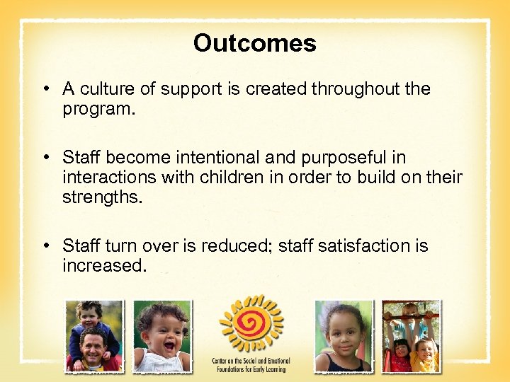 Outcomes • A culture of support is created throughout the program. • Staff become
