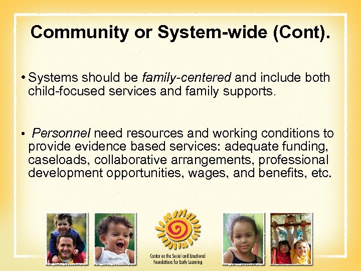 Community or System-wide (Cont). • Systems should be family-centered and include both child-focused services