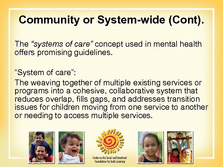 Community or System-wide (Cont). The “systems of care” concept used in mental health offers