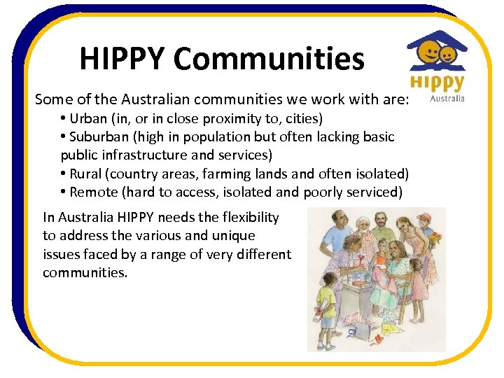 HIPPY Communities Some of the Australian communities we work with are: • Urban (in,