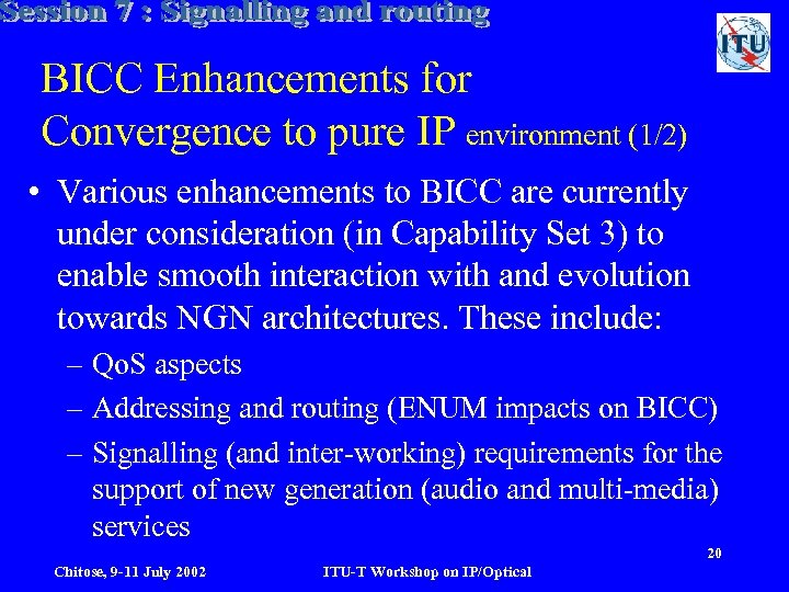 BICC Enhancements for Convergence to pure IP environment (1/2) • Various enhancements to BICC