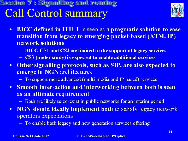 Call Control summary • BICC defined in ITU-T is seen as a pragmatic solution