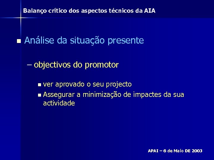 Balanço crítico dos aspectos técnicos da AIA n Análise da situação presente – objectivos