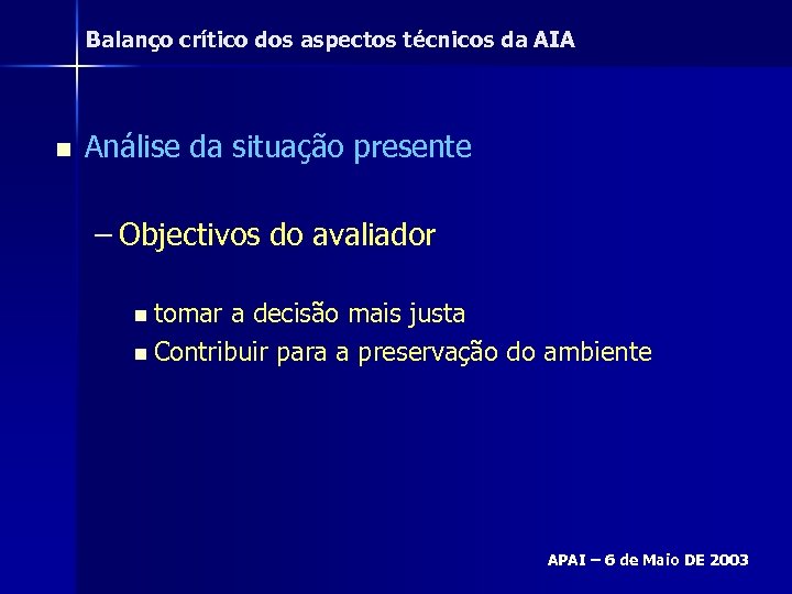 Balanço crítico dos aspectos técnicos da AIA n Análise da situação presente – Objectivos