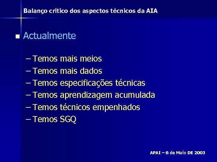 Balanço crítico dos aspectos técnicos da AIA n Actualmente – Temos mais meios –