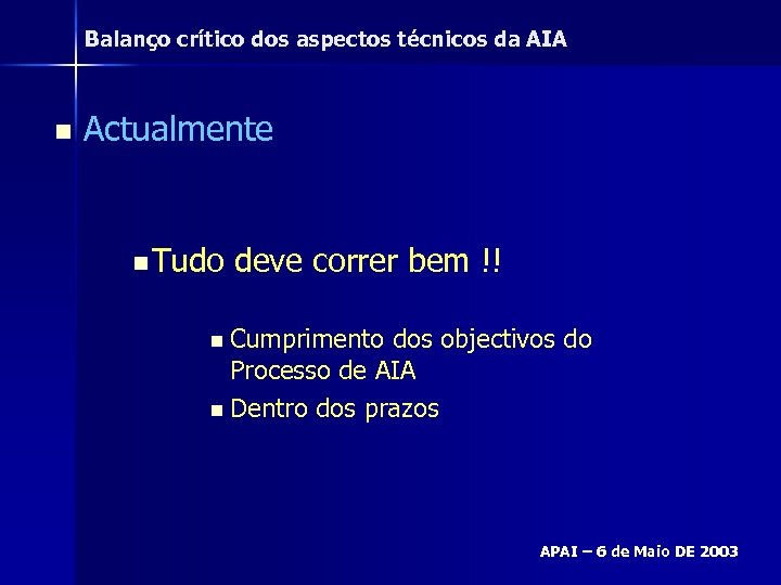 Balanço crítico dos aspectos técnicos da AIA n Actualmente n Tudo deve correr bem