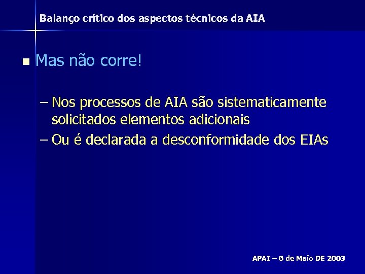 Balanço crítico dos aspectos técnicos da AIA n Mas não corre! – Nos processos
