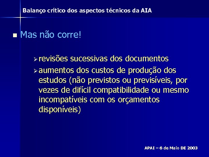 Balanço crítico dos aspectos técnicos da AIA n Mas não corre! Ø revisões sucessivas