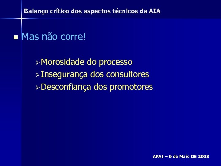 Balanço crítico dos aspectos técnicos da AIA n Mas não corre! Ø Morosidade do
